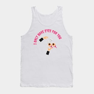 I only Have Eyes For You Tank Top